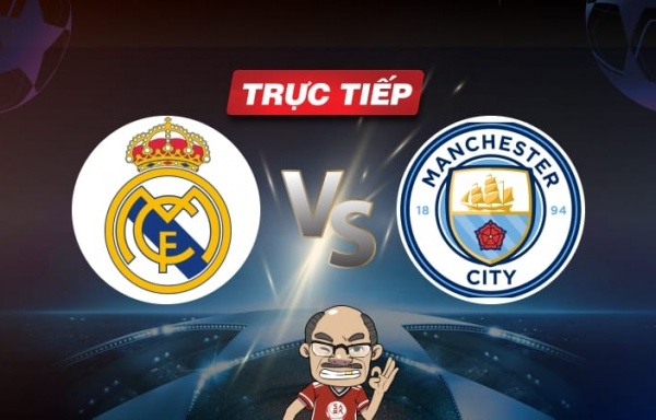 Trực tiếp bóng đá Real Madrid vs Man City, 02h00 ngày 10/04: Diện mạo đế vương